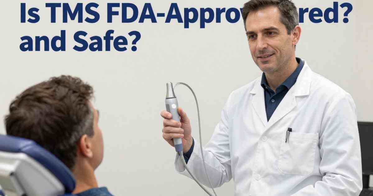 Is tms fda approved and safe the reassuring truth in 9 clear facts